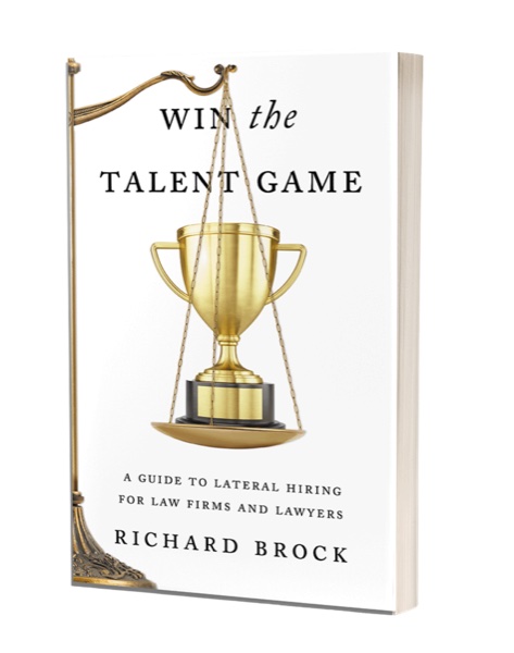 Win the Talent Game, a lateral hiring book for law firms by Richard Brock