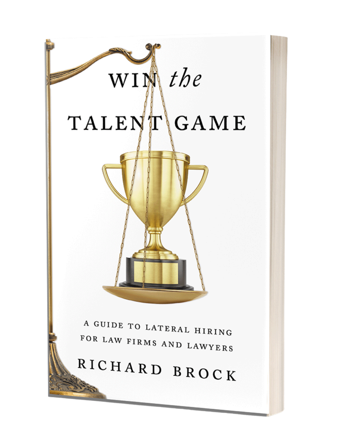 Win the Talent Game, a lateral hiring book for law firms by Richard Brock